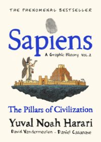 Sapiens A Graphic History, Volume 2 : The Pillars of Civilization - Yuval Noah Harari